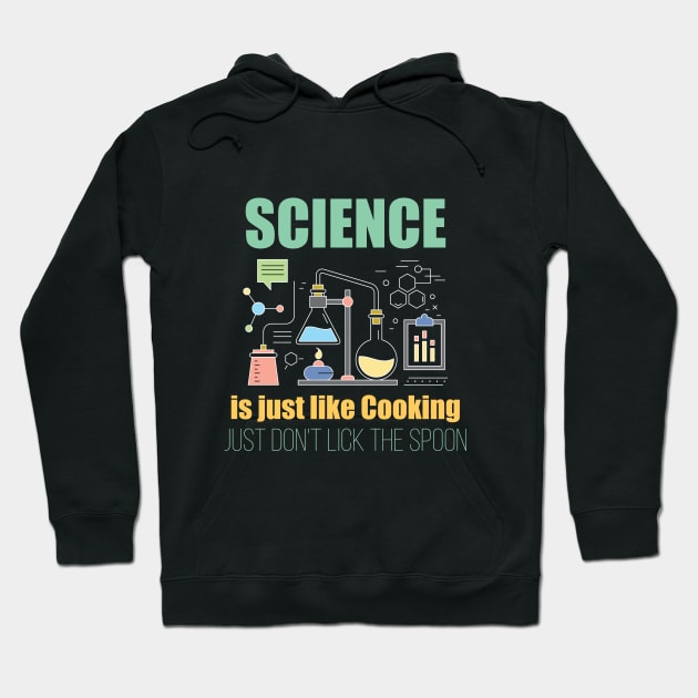 Science - Science Is Just Like Cooking Just Dont Lick The Spoon Hoodie by Kudostees